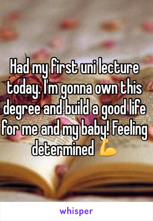 Had my first uni lecture today. I'm gonna own this degree and build a good life for me and my baby! Feeling determined 💪