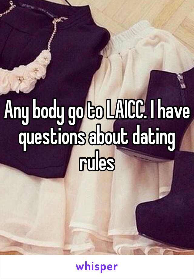 Any body go to LAICC. I have questions about dating rules 