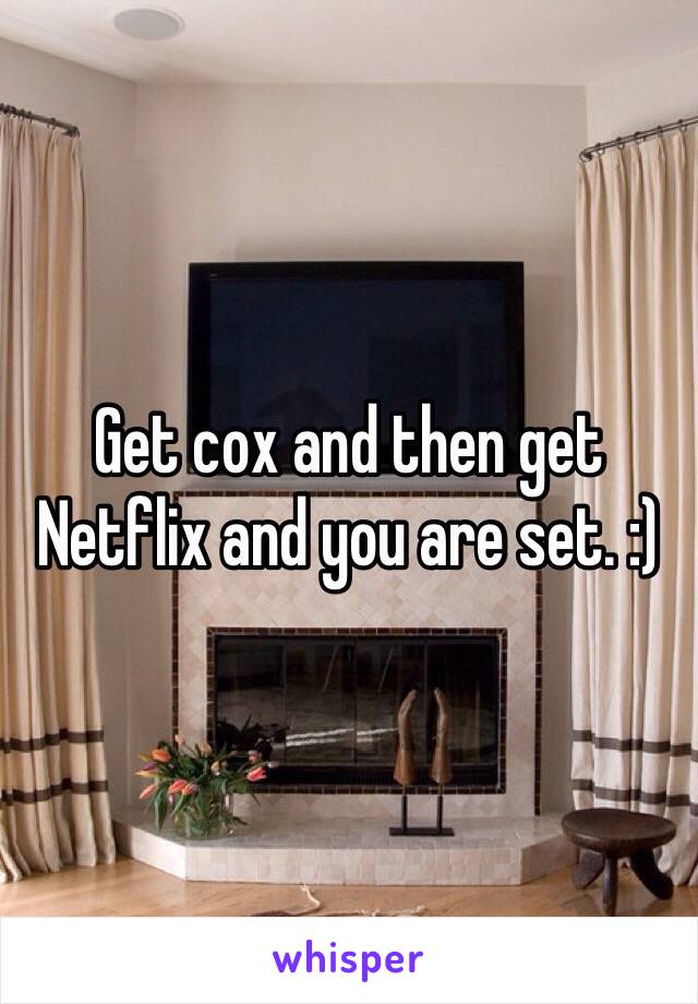 Get cox and then get Netflix and you are set. :) 