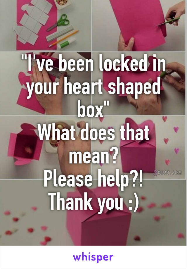 "I've been locked in your heart shaped box"
What does that mean?
Please help?!
Thank you :)