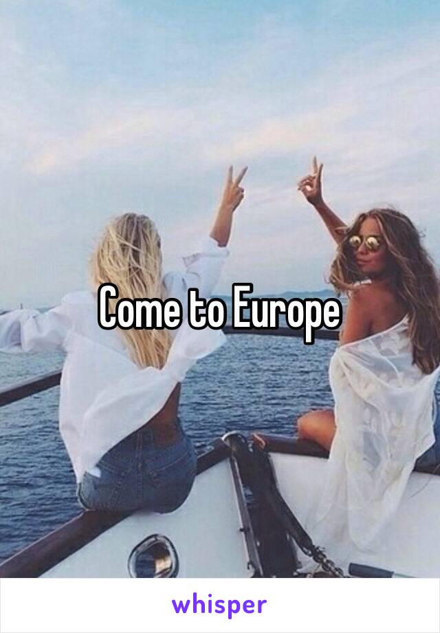 Come to Europe 