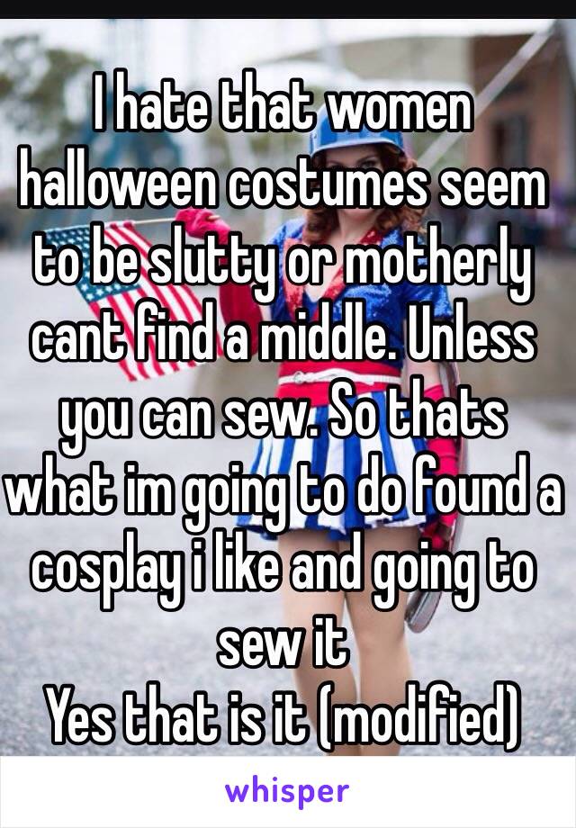 I hate that women halloween costumes seem to be slutty or motherly cant find a middle. Unless you can sew. So thats what im going to do found a cosplay i like and going to sew it 
Yes that is it (modified) 