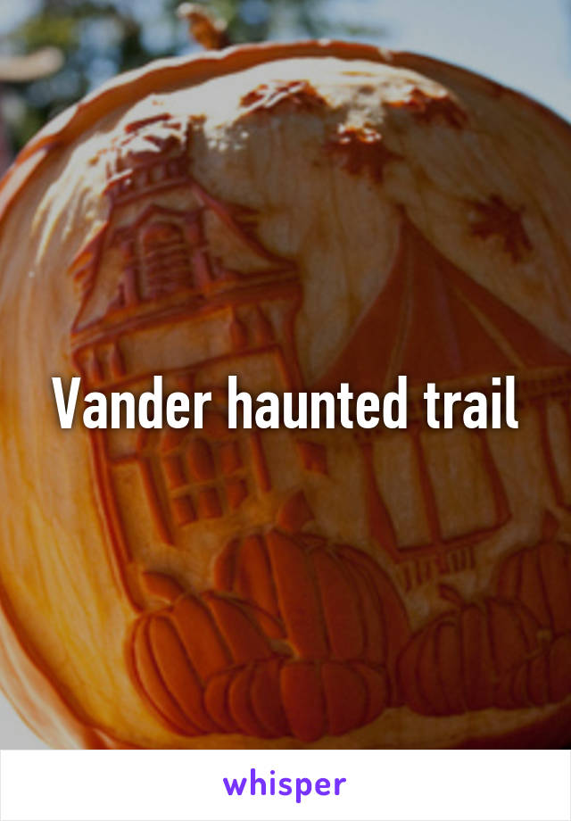 Vander haunted trail