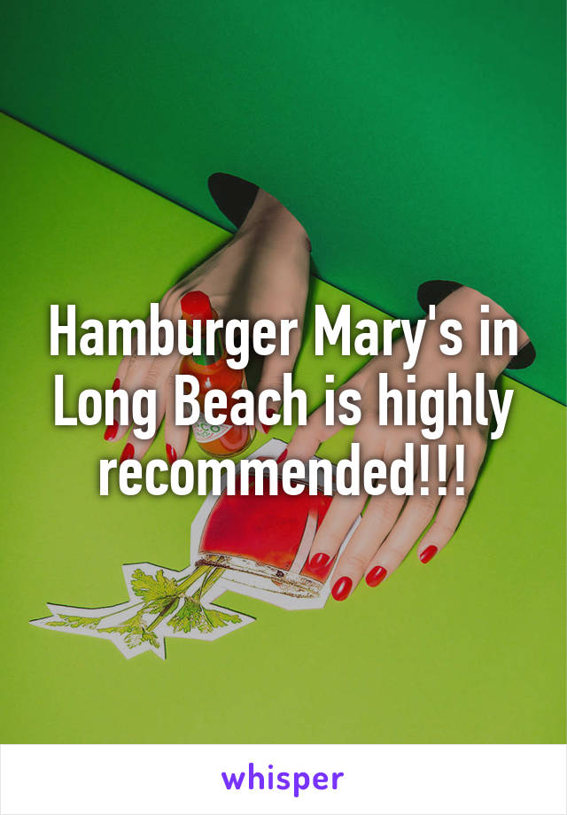 Hamburger Mary's in Long Beach is highly recommended!!!