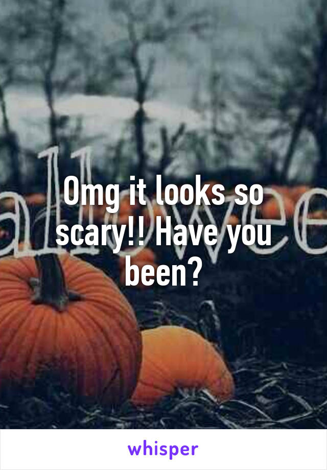 Omg it looks so scary!! Have you been?