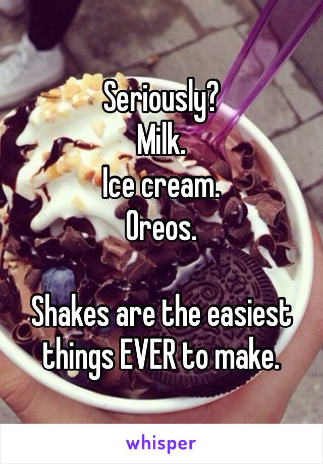 Seriously?
Milk. 
Ice cream. 
Oreos. 

Shakes are the easiest things EVER to make. 