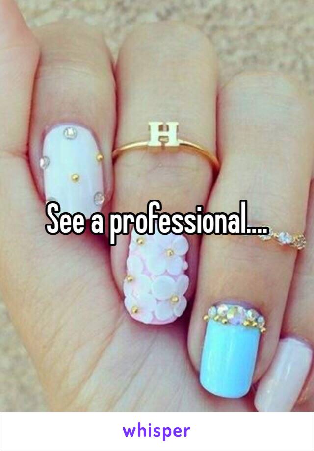 See a professional.... 