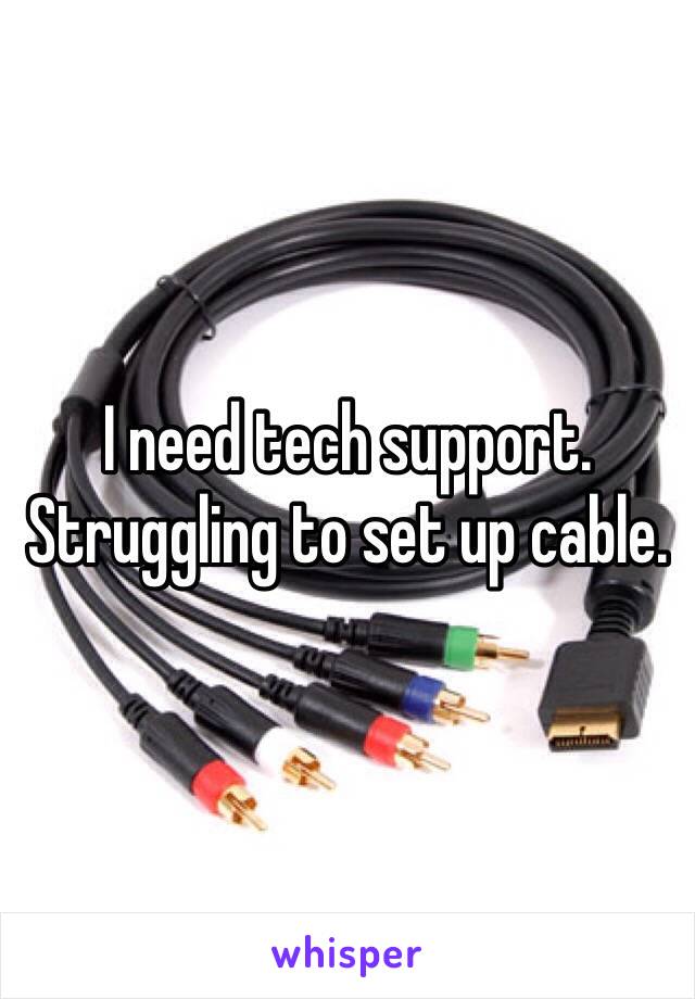 I need tech support. Struggling to set up cable. 