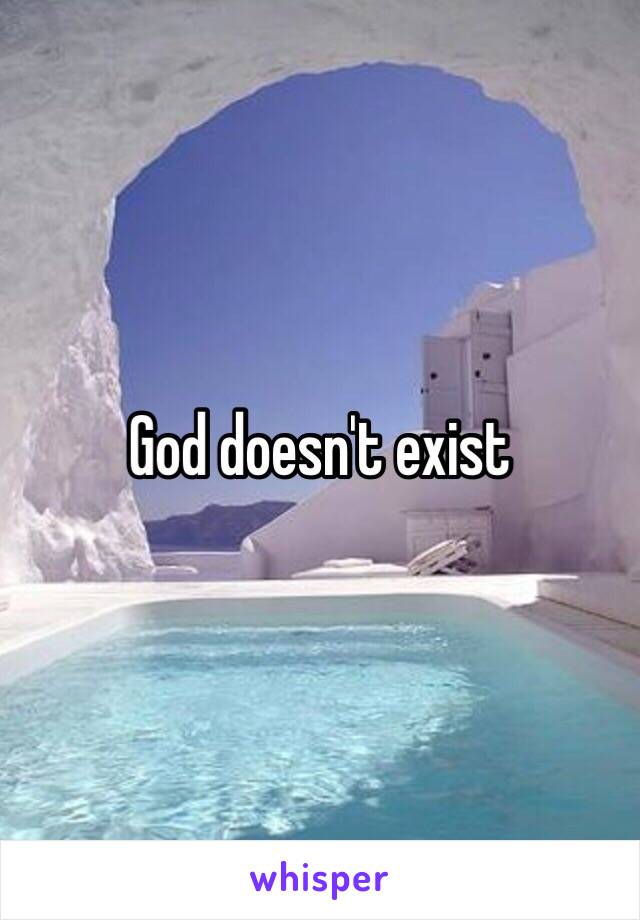God doesn't exist