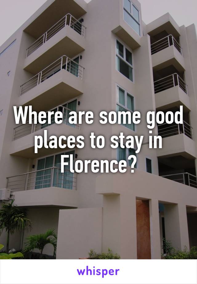 Where are some good places to stay in Florence?