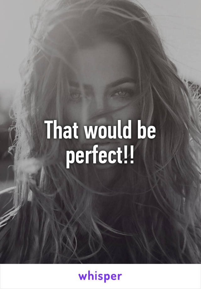 That would be perfect!!