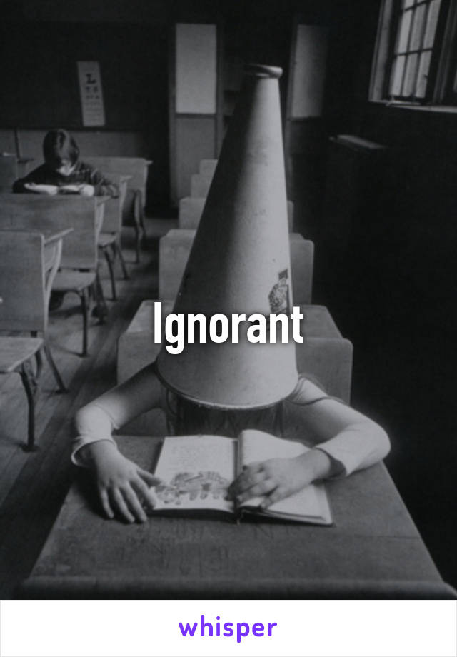 Ignorant