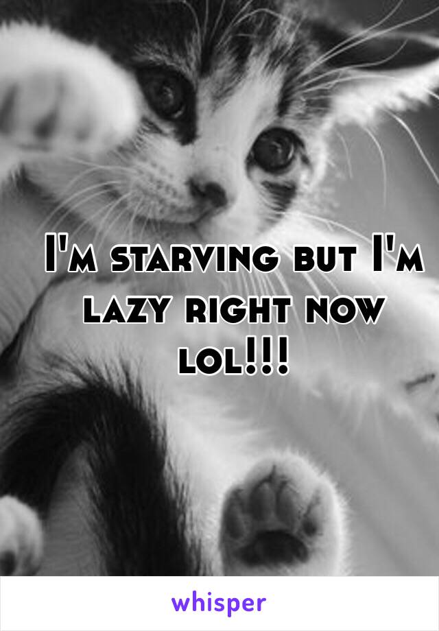 I'm starving but I'm lazy right now lol!!!