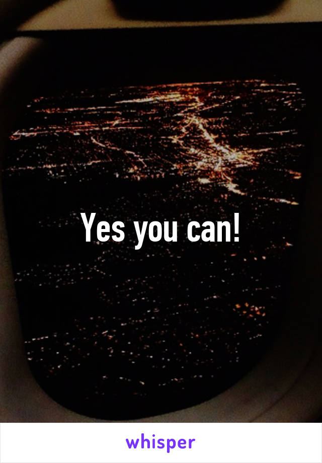 Yes you can!