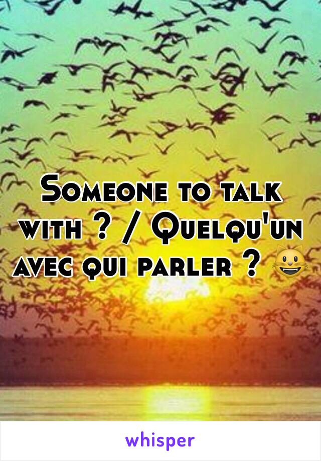 Someone to talk with ? / Quelqu'un avec qui parler ? 😺