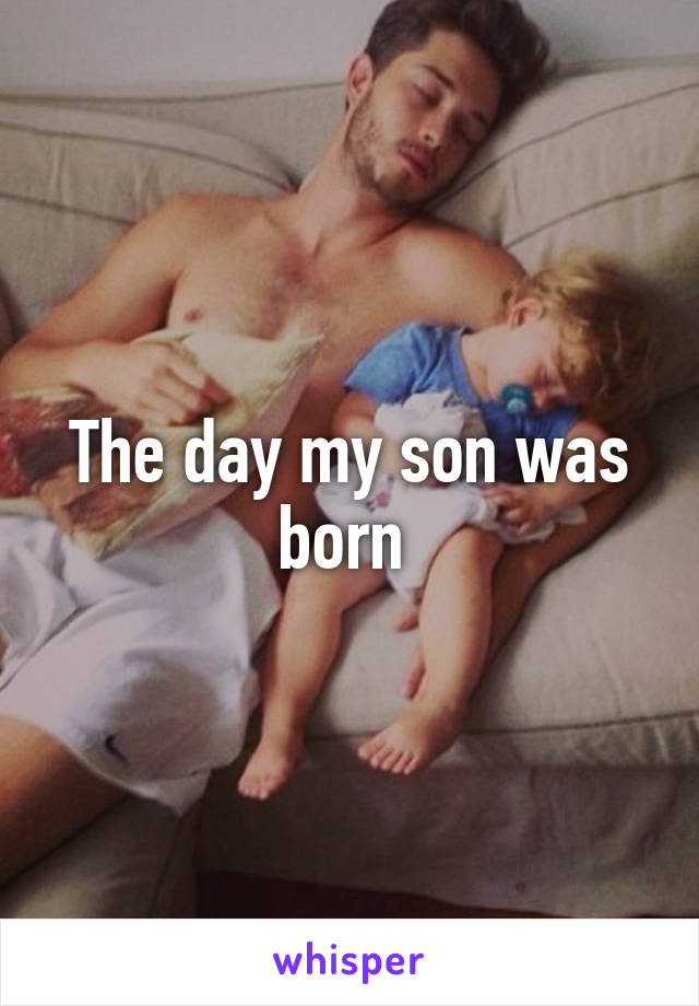 The day my son was born 