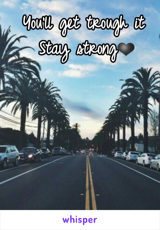 You'll get trough it 
Stay strong❤