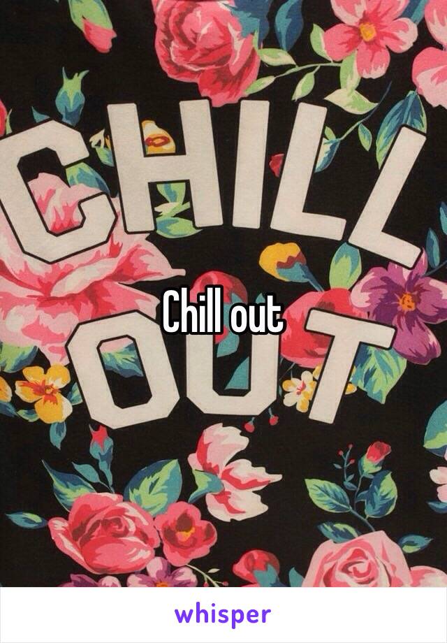 Chill out 