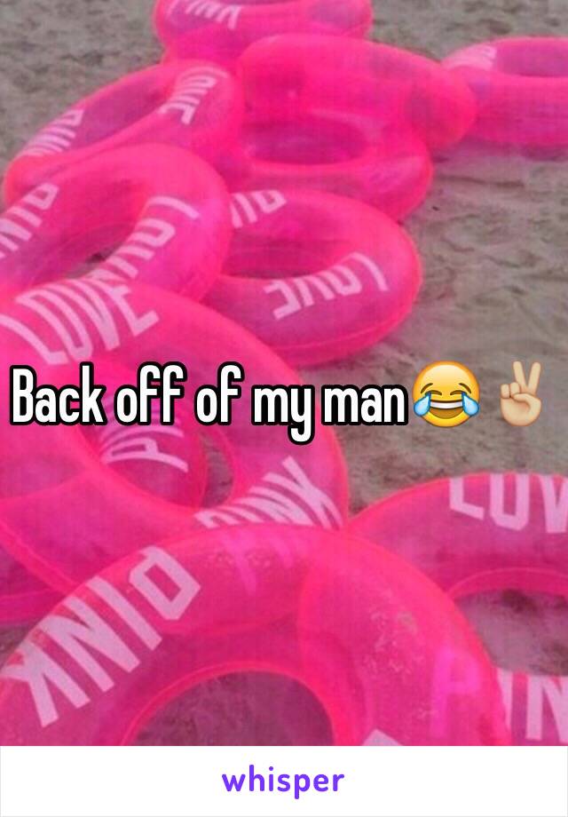 Back off of my man😂✌🏼️