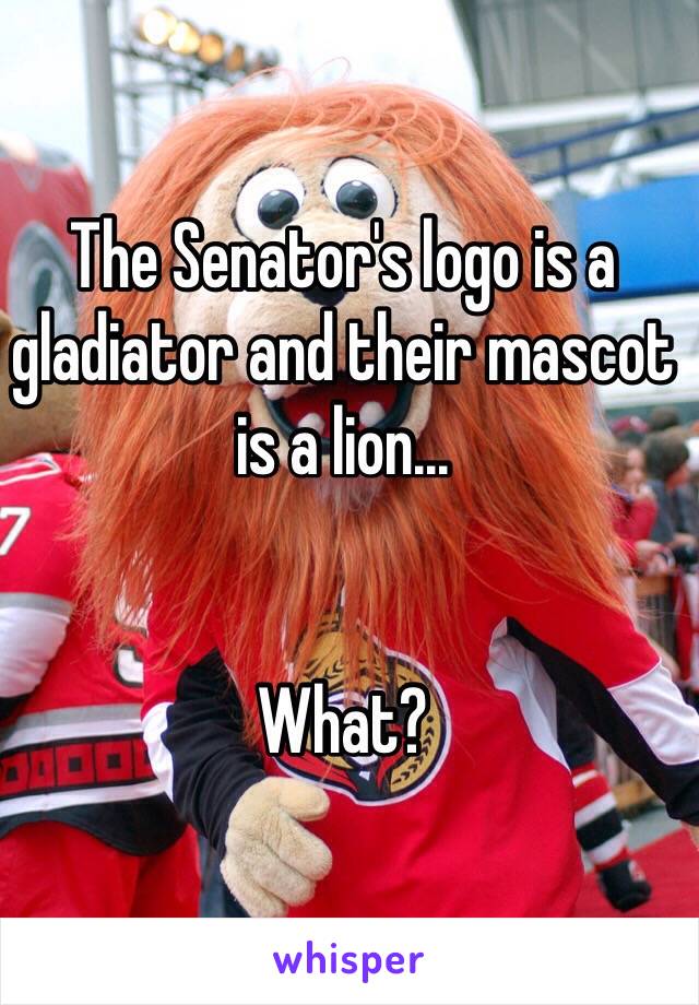 The Senator's logo is a gladiator and their mascot is a lion... 


What?