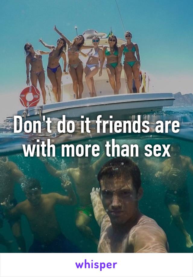 Don't do it friends are with more than sex