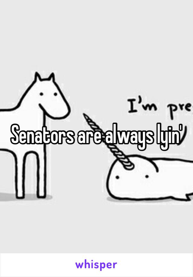 Senators are always lyin'