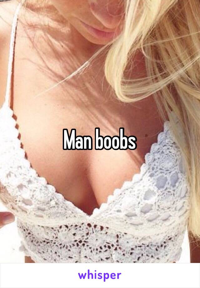 Man boobs 