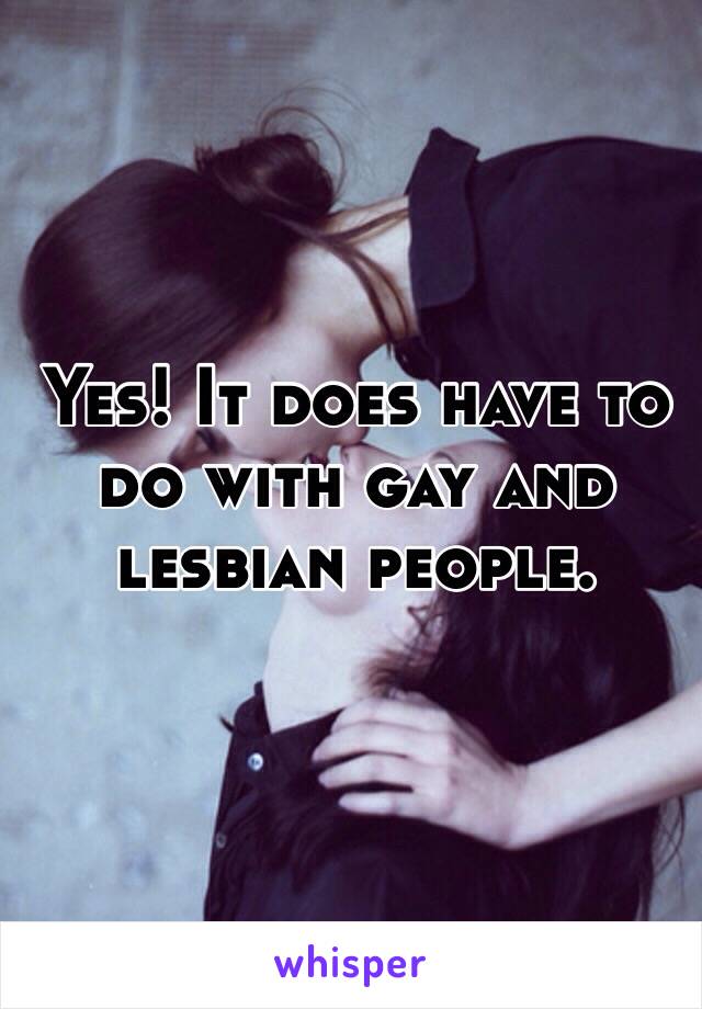 Yes! It does have to do with gay and lesbian people.