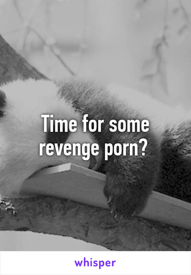 Time for some revenge porn? 