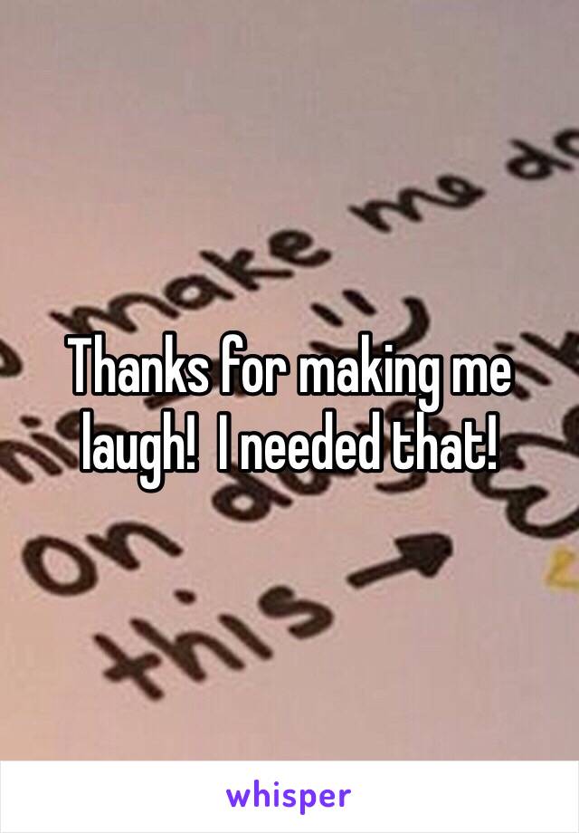 Thanks for making me laugh!  I needed that!