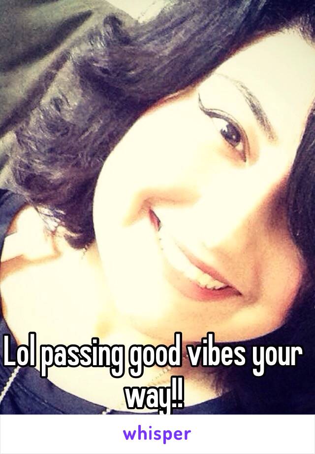 Lol passing good vibes your way!!