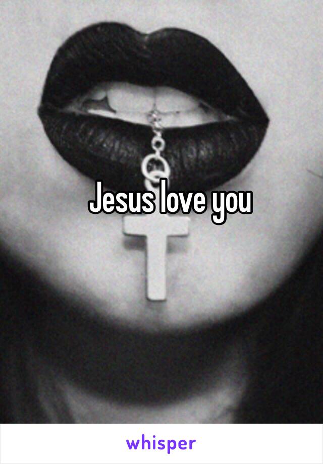 Jesus love you