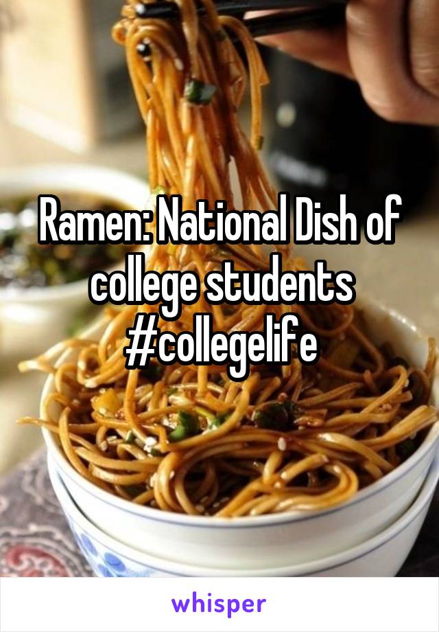 Ramen: National Dish of college students
#collegelife

