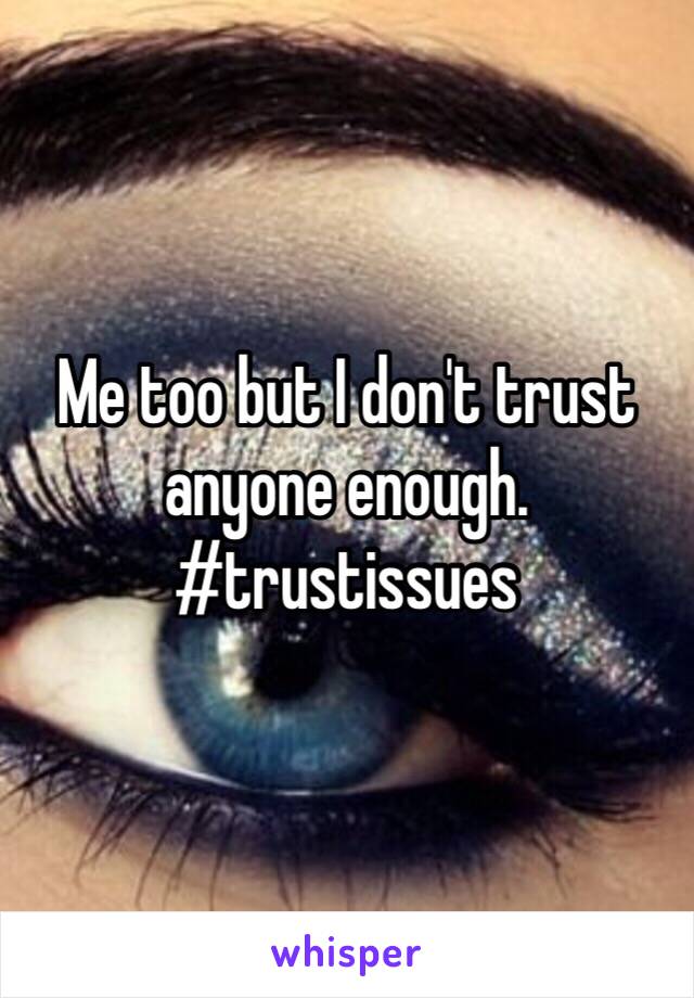 Me too but I don't trust anyone enough.  #trustissues 