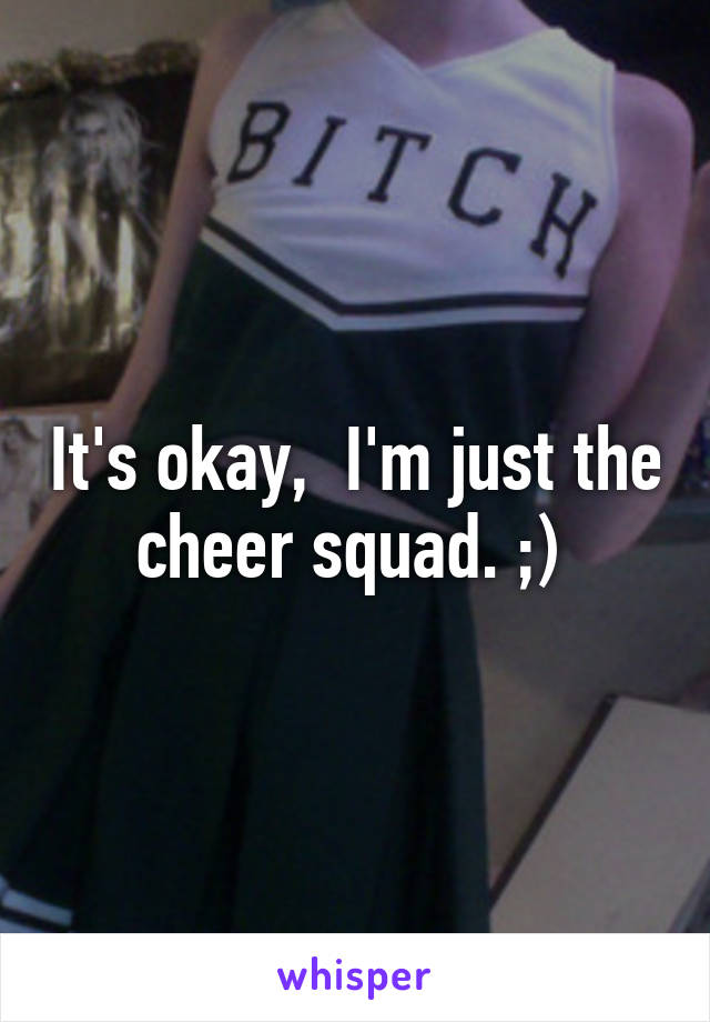 It's okay,  I'm just the cheer squad. ;) 