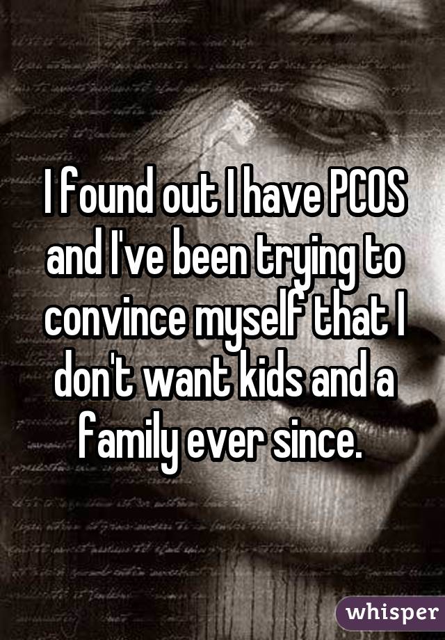 I found out I have PCOS and I
