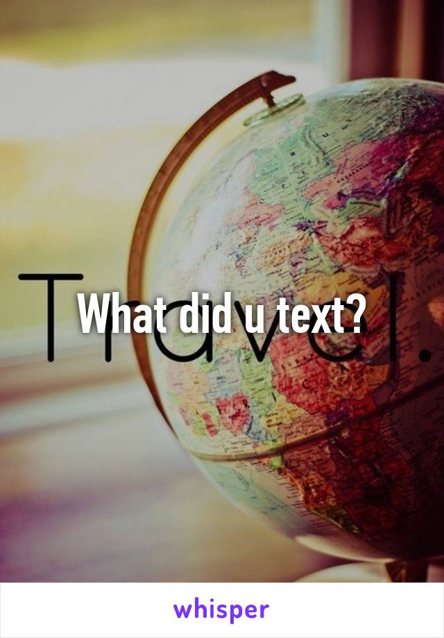 What did u text?