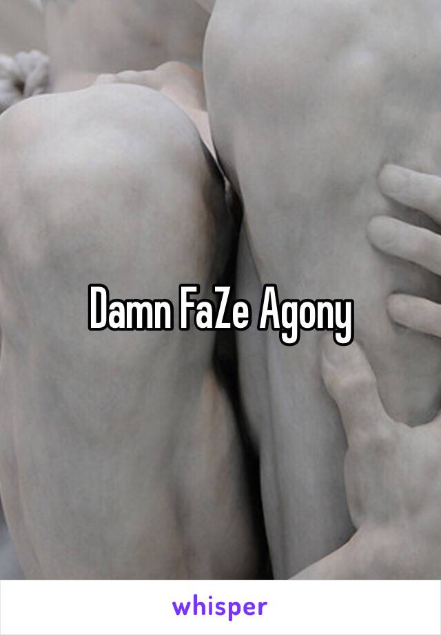 Damn FaZe Agony