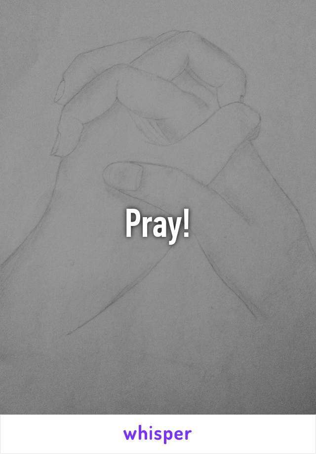 Pray!