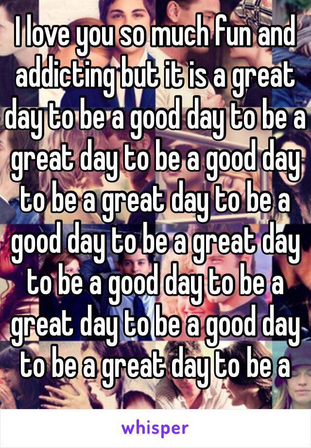 I love you so much fun and addicting but it is a great day to be a good day to be a great day to be a good day to be a great day to be a good day to be a great day to be a good day to be a great day to be a good day to be a great day to be a 