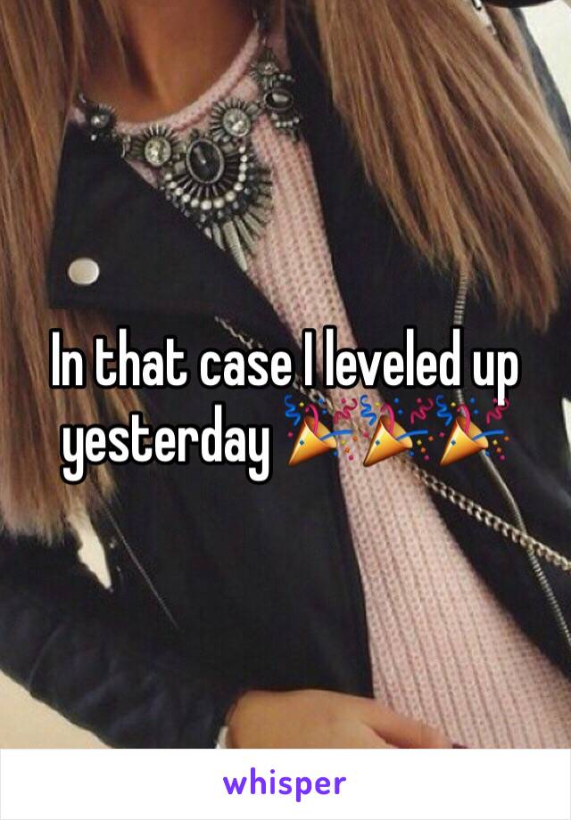 In that case I leveled up yesterday 🎉🎉🎉