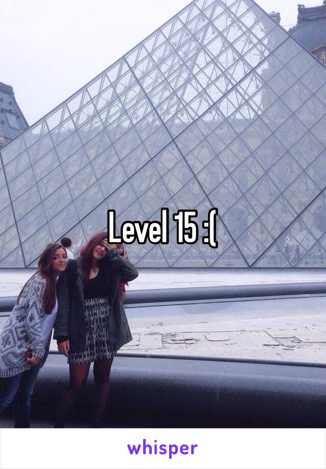 Level 15 :(