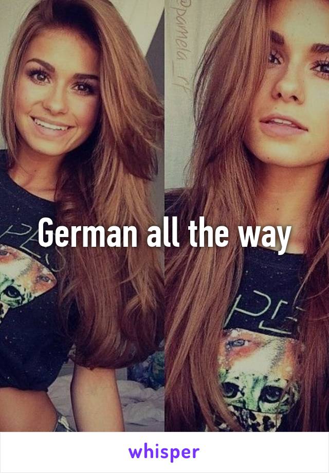 German all the way