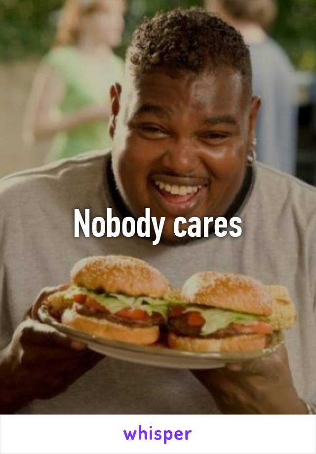 Nobody cares