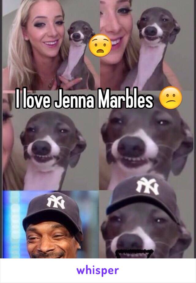 😧

I love Jenna Marbles 😕