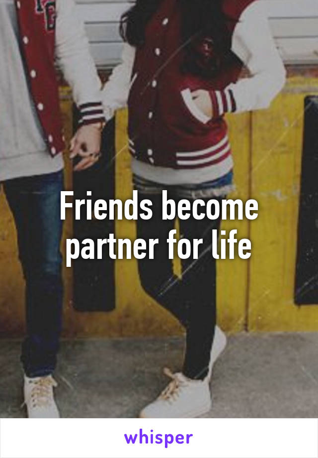 Friends become partner for life