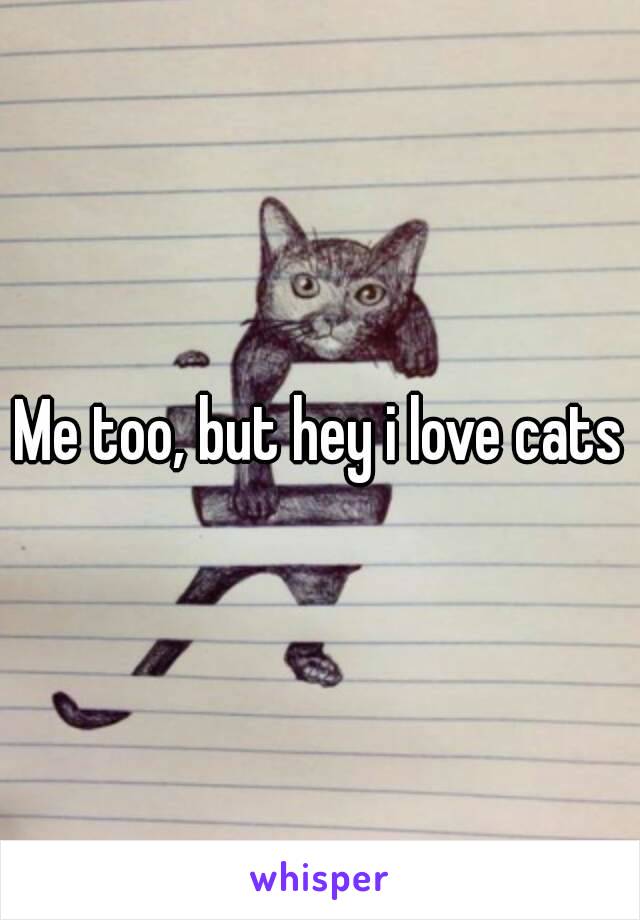 Me too, but hey i love cats