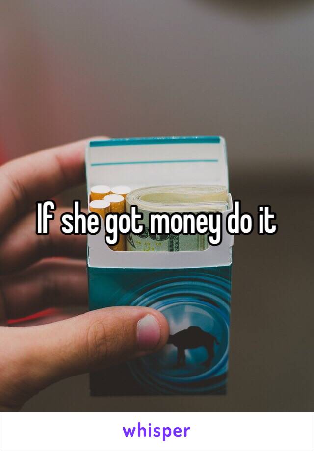 If she got money do it