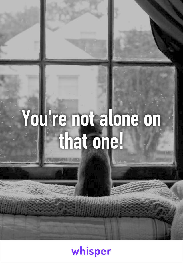 You're not alone on that one!