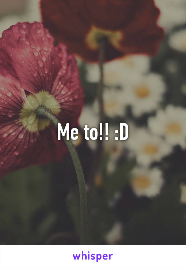 Me to!! :D